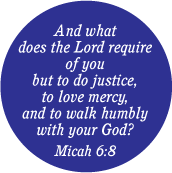 And what does the Lord require of you but to do justice, to love mercy, and to walk humbly with your God? Micah 6:8 Bible quote SPIRITUAL KEY CHAIN