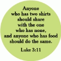 Anyone who has two shirts should share with the one who has none, and anyone who has food should do the same. (Luke 3:11) Bible quote SPIRITUAL BUTTON