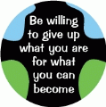 Be willing to give up what you are for what you can become SPIRITUAL KEY CHAIN