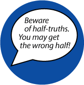 Beware of half-truths. You may get the wrong half! SPIRITUAL KEY CHAIN