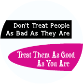 Don't Treat People As Bad As They Are, Treat Them As Good As You Are SPIRITUAL KEY CHAIN