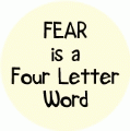 FEAR is a Four Letter Word SPIRITUAL BUTTON