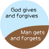 God gives and forgives, Man gets and forgets SPIRITUAL BUTTON