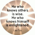 He who knows others is wise. He who knows himself is enlightened. Lao Tzu quote SPIRITUAL BUTTON