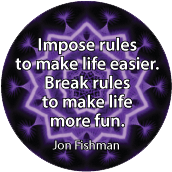 Impose rules to make life easier. Break rules to make life more fun. Jon Fishman quote SPIRITUAL BUTTON