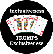 Inclusiveness Trumps Exclusiveness [Royal Flush] SPIRITUAL BUTTON