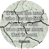 It is not the man who has too little, but the man who craves more, that is poor. Seneca quote SPIRITUAL KEY CHAIN