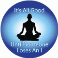 It's All Good Until Someone Loses An I [person meditating] SPIRITUAL KEY CHAIN