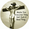 Maybe This Execution Thing Isn't Such A Good Thing SPIRITUAL BUTTON