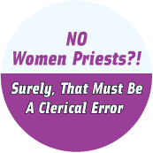 No Women Priests - Surely That Must Be a Clerical Error - FUNNY SPIRITUAL BUTTON