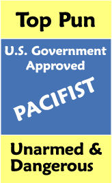 Top Pun - U.S. Government Approved Pacifist - Unarmed and Dangerous