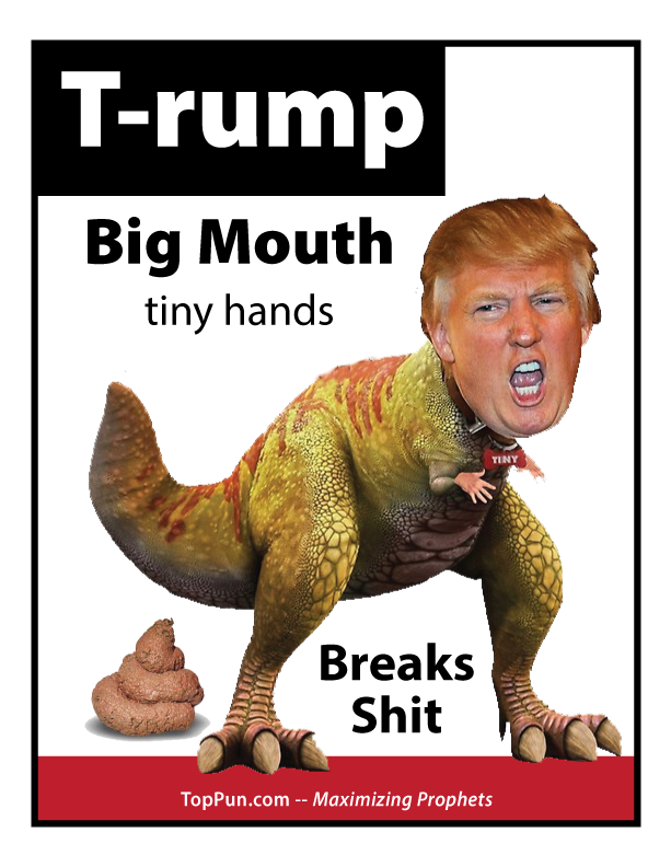 Donald Trump as T-rump: BIG MOUTH, tiny hand, Breaks Shit