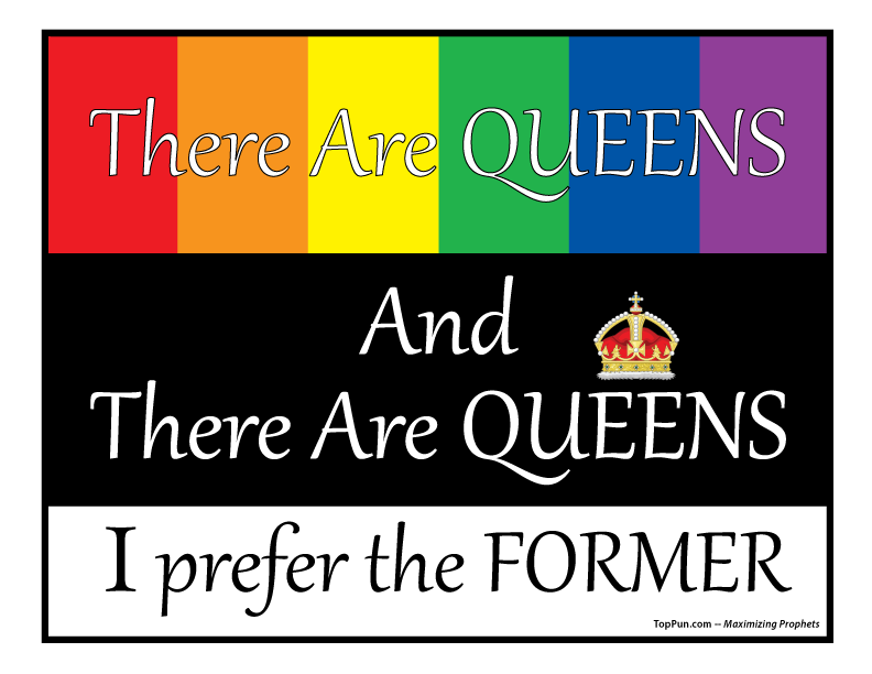 FREE POSTER: There Are QUEENS and There Are QUEENS - I Prefer The FORMER