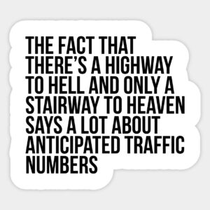 There's Highway To Hell And Stairway To Heaven