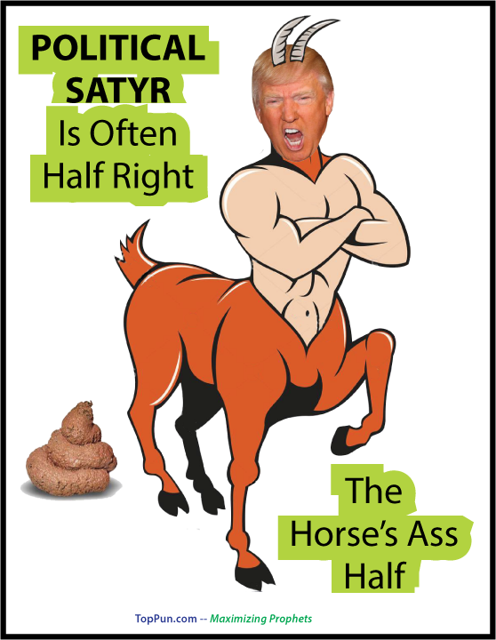 Free Political Poster: TRUMP SATIRE - Political Satyr is Often Half Right - The Horse's Ass Half